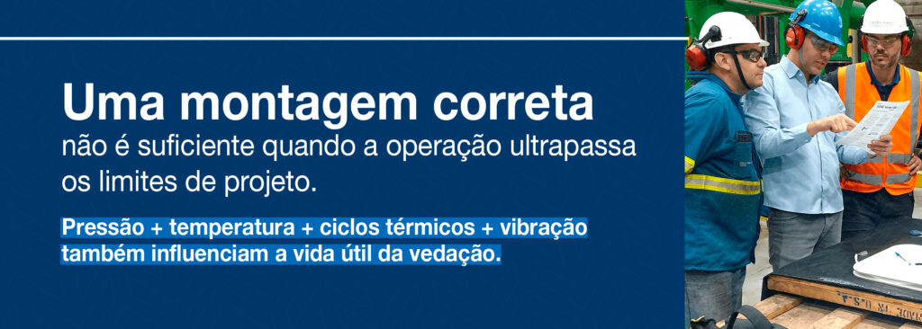 Uma montagem correta não é suficiente quando a operação ultrapassa os limites de projeto. Pressão + temperatura + ciclos térmicos + vibração também influenciam a vida útil da vedação.